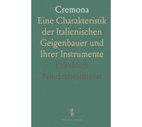 Cremona: Eine Charakteristik der Italienischen Geigenbauer und Ihrer Instrumente