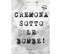 Cremona sotto le bombe! Incursioni aeree sul territorio cremonese