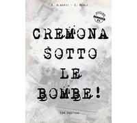 Cremona sotto le bombe! Incursioni aeree sul territorio cremonese: Unico