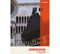 Cremona. Una guida. Con Carta geografica ripiegata