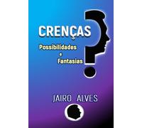 Crenças: Possibilidades e Fantasias: A Engenharia da Realidade