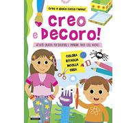 Creo e decoro. Attività creative per divertirsi e imparare tante cose nuove!