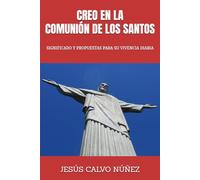 CREO EN LA COMUNIÓN DE LOS SANTOS: SIGNIFICADO Y PROPUESTAS PARA SU VIVENCIA DIARIA