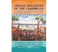 Creole Religions of the Caribbean: An Introduction from Vodou and Santeria to Obeah and Espiritismo