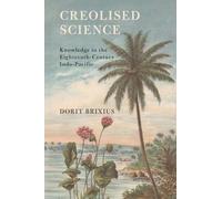 Creolised Science: Knowledge in the Eighteenth-Century Indo-Pacific