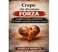 Crepe che diventano forza: Accogliere le ferite, trasformare le fragilità e ricostruire senso dopo le rotture