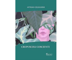 Crepuscoli coscienti - [Ferrari Editore]