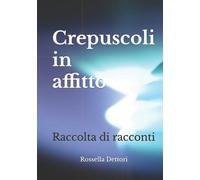 Crepuscoli in affitto: Raccolta di racconti