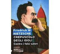 Crepuscolo degli idoli. Contro i falsi valori