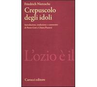Crepuscolo degli idoli - Nietzsche Friedrich