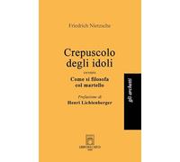 Crepuscolo degli idoli ovvero come si filosofa col martello