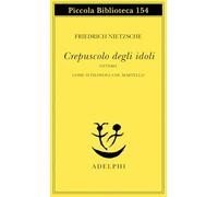 Crepuscolo degli idoli ovvero come si filosofa col martello