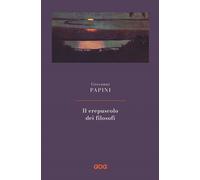CREPUSCOLO DEI FILOSOFI. KANT, HEGEL, SCHOPENHAUER, COMTE, SPENCER, NIETZSCHE (I