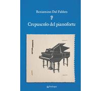 Crepuscolo del pianoforte - Dal Fabbro Beniamino