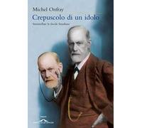 Crepuscolo di un idolo. Smantellare le favole freudiane