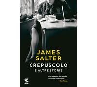Crepuscolo e altre storie - Salter James