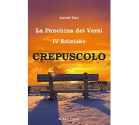 Libri Crepuscolo. La Panchina Dei Versi
