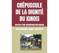 CRÉPUSCULE DE LA DIGNITÉ DU KINOIS: AUTOPSIE D’UNE DÉSHUMANISATION URBAINE