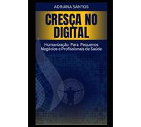 Cresça no Digital: Humanização Para Pequenos Negócios e Profissionais de Saúde