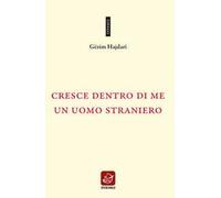 Cresce dentro di me un uomo straniero. Testo albanese a fronte. Ediz. bilingue