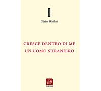 Cresce dentro di me un uomo straniero. Testo albanese a fronte. Ediz. bilingue