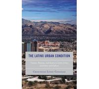 Crescencio Lopez-Gonzalez The Latinx Urban Condition (Tascabile)