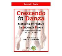 Crescendo in danza. Maturità coreutica, la seconda prova. Con tutte le prove svolte dal 2015 al 2024