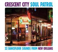 Crescent City Soul Patrol - 22 Dancefloor Sounds From New Orleans