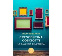 Crescentina Cosciotti. La galleria dell'anima