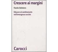 Crescere ai margini. Educare al cambiamento nell'emergenza sociale