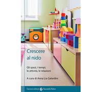 Crescere al nido. Gli spazi, i tempi, le attività, le relazioni