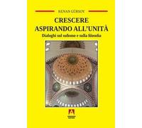 Crescere aspirando all'unità. Dialoghi sul sufismo e sulla filosofia