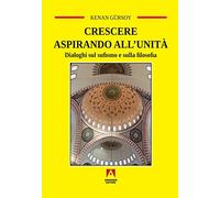 Crescere aspirando all'unità. Dialoghi sul sufismo e sulla filosofia