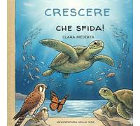 CRESCERE CHE SFIDA!: UN'AVVENTURA DELLA VITA