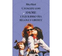 CRESCERE CON AMORE: L' Equilibrio tra Regole e Libertà
