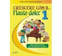Crescere con il flauto dolce. Accompagnamento per pianoforte e chitarra. Per la Scuola media. Vol. 1