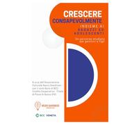 Crescere Consapevolmente insieme ai ragazzi ed adolescenti: Un percorso studiato per genitori e figli
