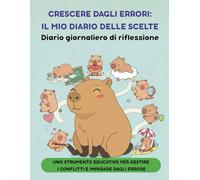 CRESCERE DAGLI ERRORI: IL MIO DIARIO DELLE SCELTE: Diario giornaliero di riflessione