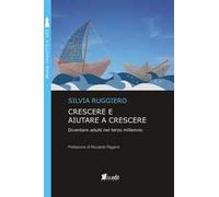 Crescere e aiutare a crescere. Diventare adulti nel terzo millennio. Nuova ediz.