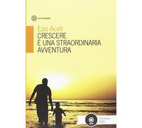 Crescere è una straordinaria avventura. Con DVD - Aceti Ezio