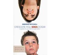 Crescere figli senza dogmi. La guida di una mamma agnostica