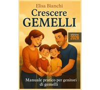 Crescere gemelli: Manuale pratico per genitori di gemelli - Bianchi Elisa
