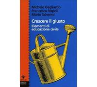 Crescere il giusto. Elementi di educazione civile