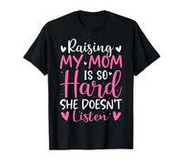 Crescere Il Mio Mamma è così Difficile Che lei Non Ascolta Figlio Figlia Maglietta