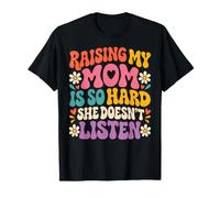 Crescere Il Mio Mamma è così Difficile Lei Doesnt Ascoltare Divertente Figlia Figlio Maglietta