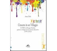 Crescere in un villaggio. L'Osea di Reggio Emilia. Genesi e sviluppo di un servizio educativo (1951-2012)