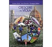 Crescere in viola. Allo stadio con gioia e passione, uniti da un amore comune. Vademecum alla lealtà sportiva per appassionati dai 10 ai 99 anni