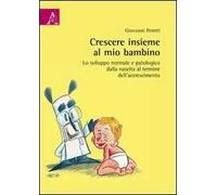 Crescere insieme al mio bambino. Lo sviluppo normale e patologico dalla nascita al termine dell'accrescimento