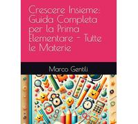 Crescere Insieme: Guida Completa per la Prima Elementare - Tutte le Materie: 2