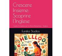 Crescere Insieme: Scoprire l'Inglese: Guida Completa per la Prima Elementare - Inglese